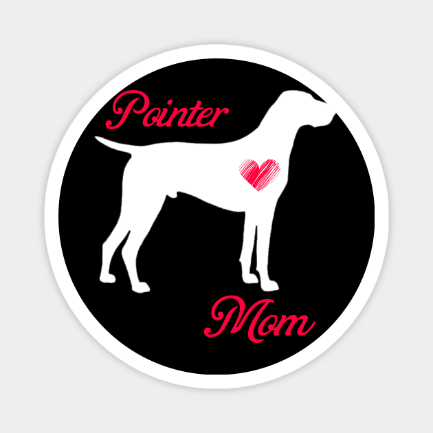 Pointer mom   cute mother's day t shirt for dog lovers Magnet by jrgenbode